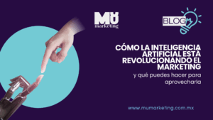 Cómo la inteligencia artificial está revolucionando el marketing y que hacer para aprovecharla